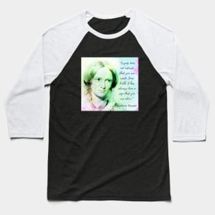 Copy of Charlotte Brontë portrait and quote: Crying does not indicate that you are weak.... Baseball T-Shirt